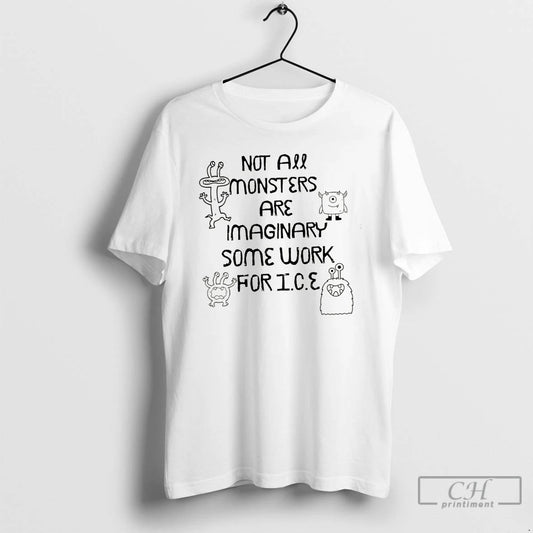 Premium Not All Monsters Are Imaginary Anti Ice Abolish Ice Protest T-Shirts, Hoodie, Sweatshirt | AU18TeeNovaLab.com