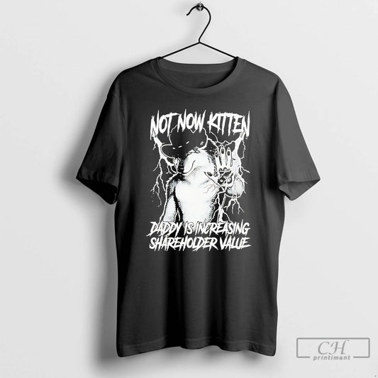 Premium Not Now Kitten Daddy Is Increasing Shareholder Value T-Shirts, Hoodie, Sweatshirt | AU18TeeNovaLab.com