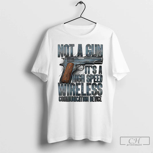 Premium Not A Gun Its A High Speed Wireless Communication Device T-Shirts, Hoodie, Sweatshirt | AU18TeeNovaLab.com