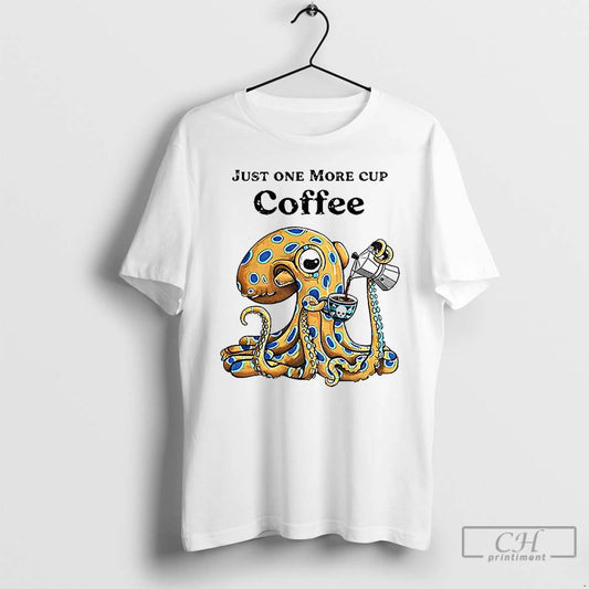 Premium Octopus Just One More Cup Coffee T-Shirts, Hoodie, Sweatshirt | AU18TeeNovaLab.com