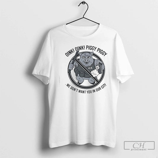 Premium Oink Oink Piggy Piggy Ice We Dont Want You In Our City Ice T-Shirts, Hoodie, Sweatshirt | AU18TeeNovaLab.com