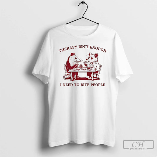 Premium Opossum Therapy Isnt Enough I Need To Bite People T-Shirts, Hoodie, Sweatshirt | AU18TeeNovaLab.com