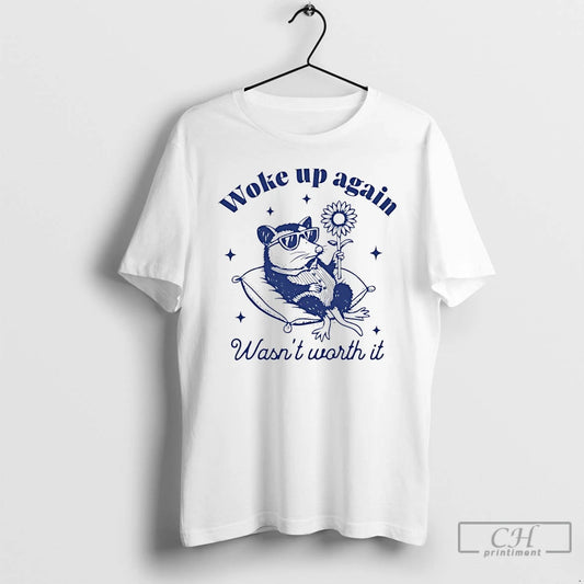 Premium Opossum Woke Up Again Wasnt Worth It T-Shirts, Hoodie, Sweatshirt | AU18TeeNovaLab.com
