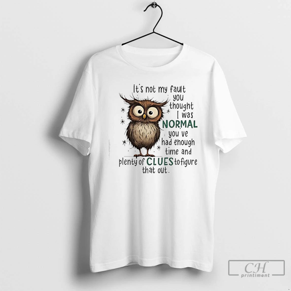 Premium Owl Its Not My Fault You Thought I Was Normal You Ve Had Enough T-Shirts, Hoodie, Sweatshirt | AU18TeeNovaLab.com