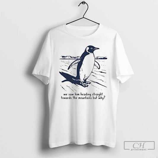 Premium Penguin We Saw Him Heading Straight Towards The Mountains T-Shirts, Hoodie, Sweatshirt | AU18TeeNovaLab.com