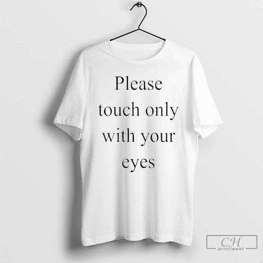 Premium Please Touch Only With Your Eyes T-Shirts, Hoodie, Sweatshirt | AU18TeeNovaLab.com