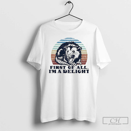 Premium Possum First Of All Im A Delight T-Shirts, Hoodie, Sweatshirt | AU18TeeNovaLab.com