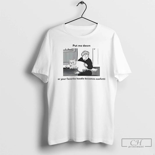 Premium Put Me Down Or Your Favorite Becomes Confetti T-Shirts, Hoodie, Sweatshirt | AU18TeeNovaLab.com