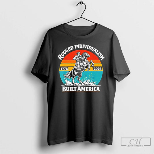 Premium Rugged Individualism Patriotic Built America 1776 2026 Vintage T-Shirts, Hoodie, Sweatshirt | AU18TeeNovaLab.com