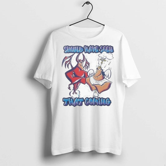 Premium Should Have Seen That Coming T Shirts