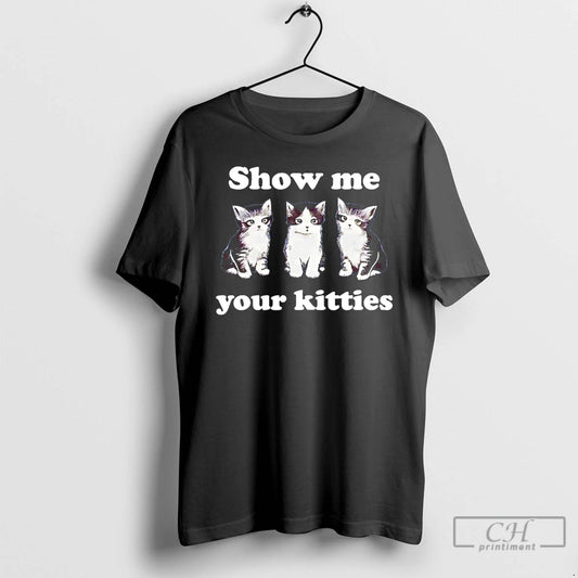 Premium Show Me Your Kitties T-Shirts, Hoodie, Sweatshirt | AU18TeeNovaLab.com