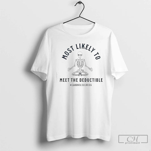 Premium Skeleton Most Likely Meet The Deductible Chronicillness T-Shirts, Hoodie, Sweatshirt | AU18TeeNovaLab.com