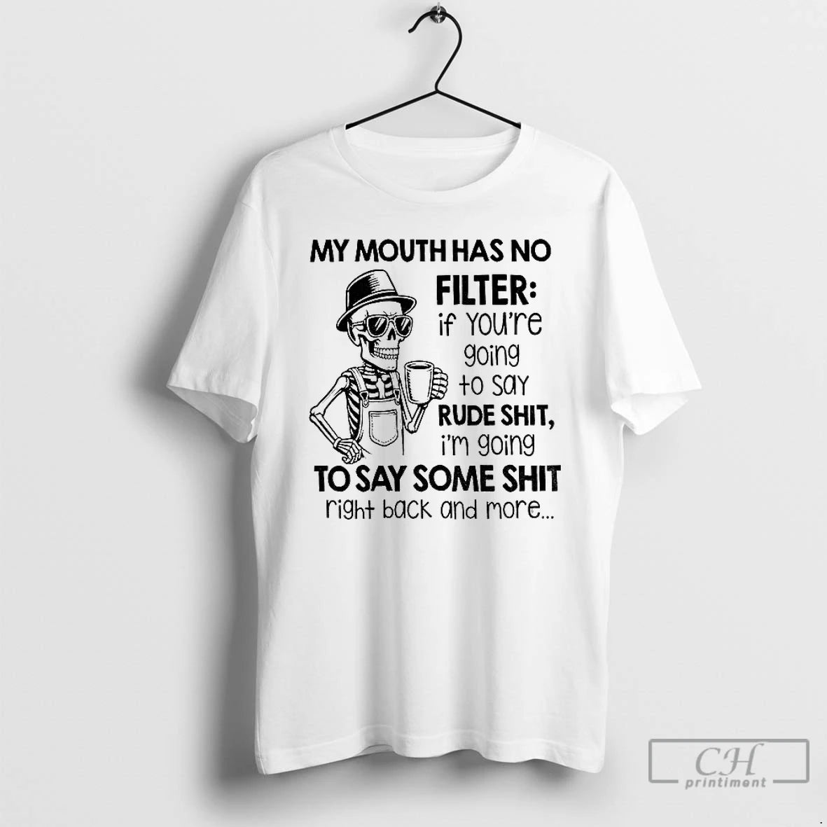 Premium Skeleton My Mouth Has No Filter If Youre Going To Say Rude Shit T-Shirts, Hoodie, Sweatshirt | AU18TeeNovaLab.com