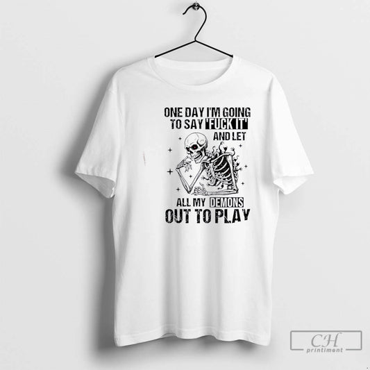 Premium Skeleton One Day Im Going To Say Fuck It And Let All My Demons T-Shirts, Hoodie, Sweatshirt | AU18TeeNovaLab.com