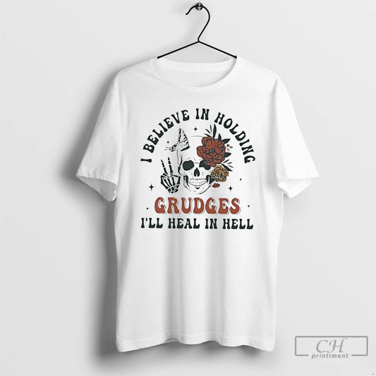 Premium Skull I Believe In Holding Grudges Ill Heal In Hell T-Shirts, Hoodie, Sweatshirt | AU18TeeNovaLab.com