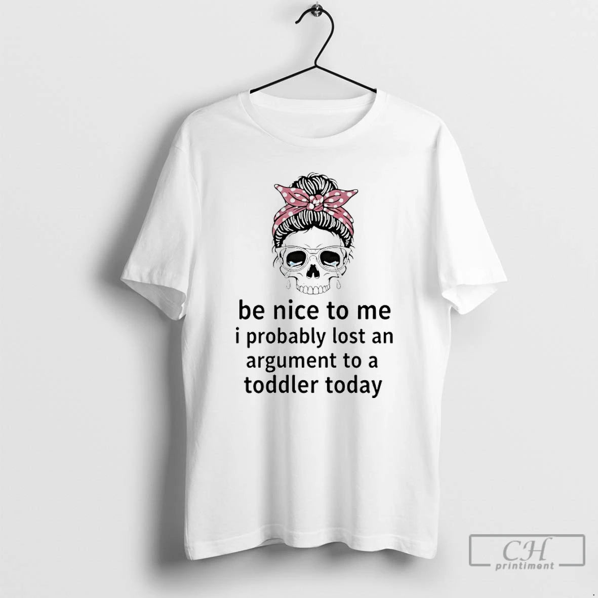 Premium Skull Cry Be Nice To Me I Probably Lost An Argument To A Toddler T-Shirts, Hoodie, Sweatshirt | AU18TeeNovaLab.com