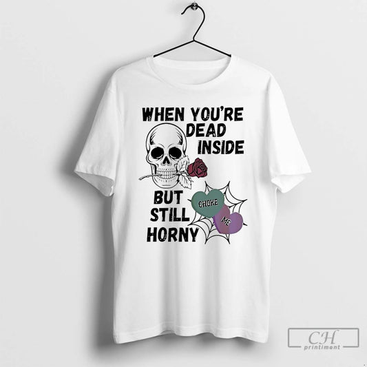 Premium Skull Rose When Youre Dead Inside But Still Horny Choke Me T Shirts Sweater Hoodie, Sweatshirt | AU18TeeNovaLab.com
