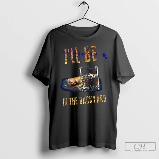 Premium Smoke Coffee Ill Be In The Backyard T-Shirts, Hoodie, Sweatshirt | AU18TeeNovaLab.com