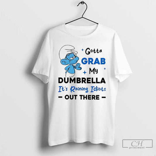 Premium Smurf Gotta Grab My Dumbrella Its Raining Idiots Out There T-Shirts, Hoodie, Sweatshirt | AU18TeeNovaLab.com