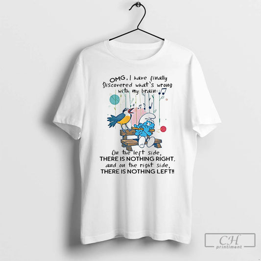 Premium Smurf Omg I Have Finally Discovered Whats Wrong With My Brain The Left Side T-Shirts, Hoodie, Sweatshirt