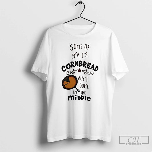 Premium Some Of Yalls Cornbread Aint Done In The Middle T-Shirts, Hoodie, Sweatshirt | AU18TeeNovaLab.com