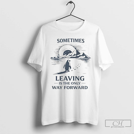 Premium Sometimes Leaving Is The Only Forward Nihilist Penguin
