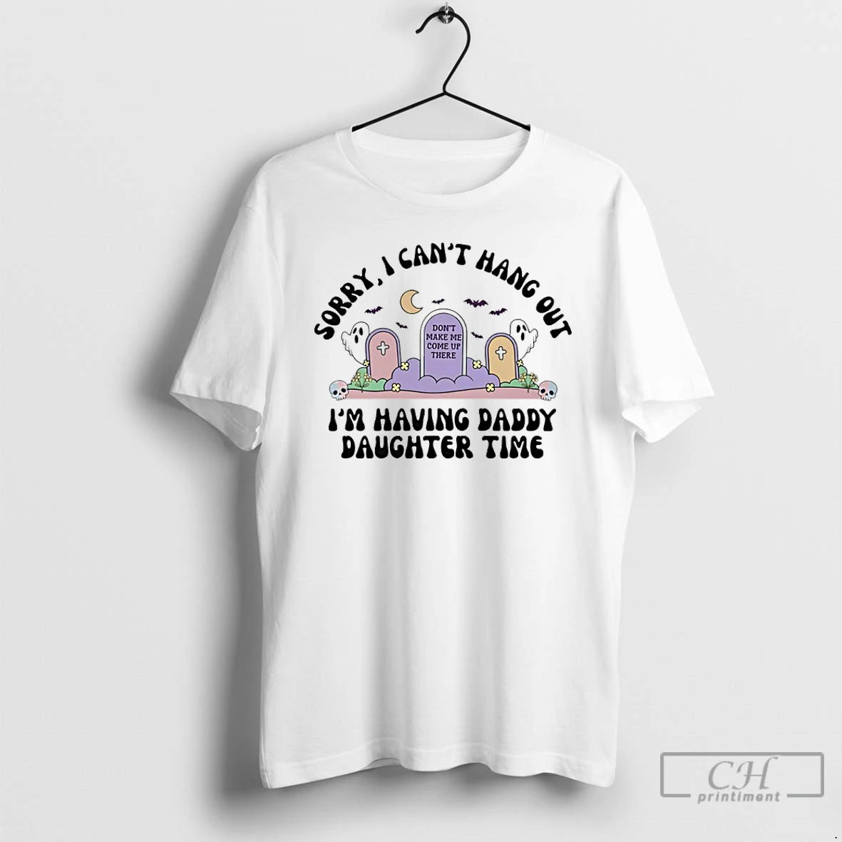 Premium Sorry I Cant Hang Out Im Having Daddy Daughter Time Dont Make Me Come T-Shirts, Hoodie, Sweatshirt