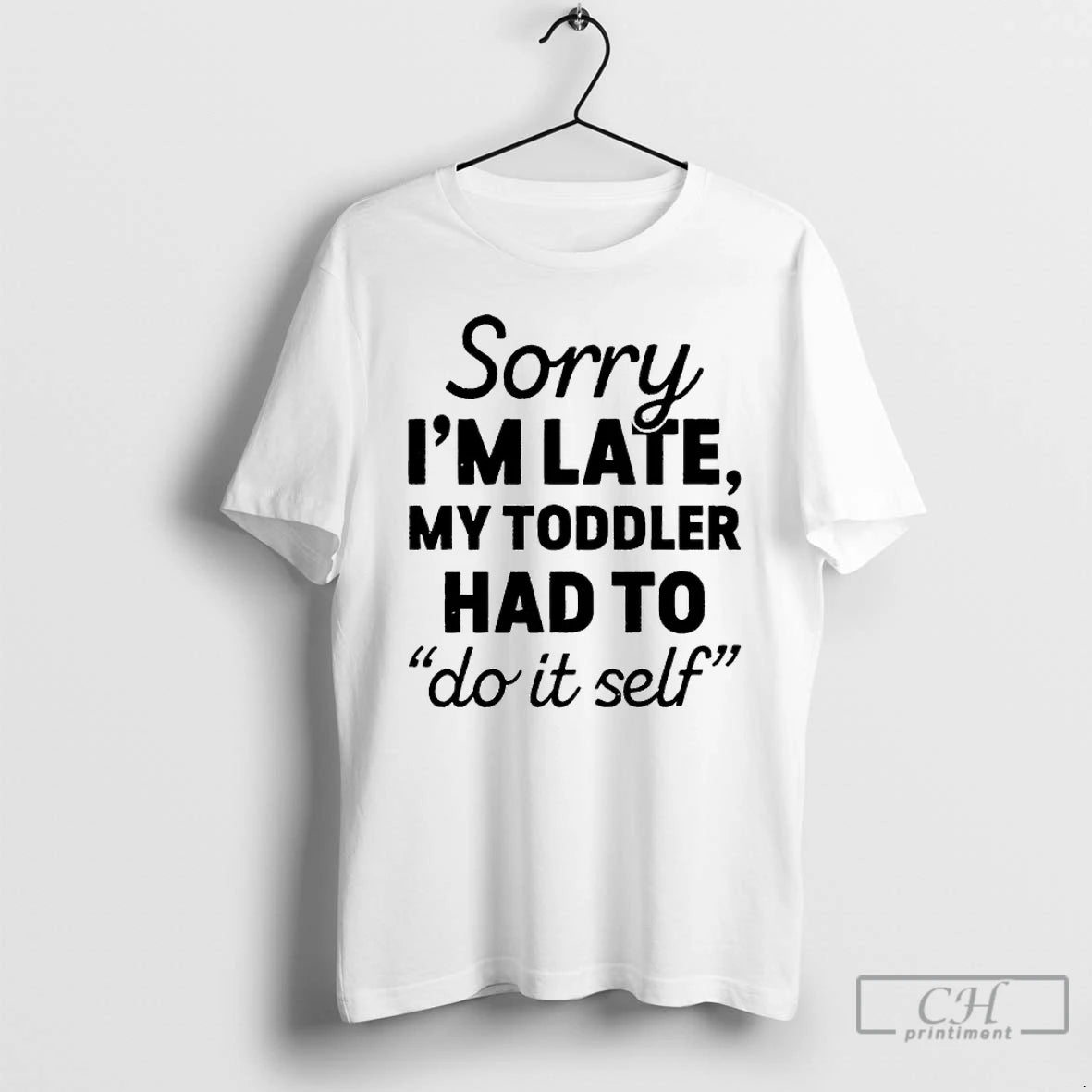 Premium Sorry Im Late My Toddler Had To Do It Self T-Shirts, Hoodie, Sweatshirt | AU18TeeNovaLab.com