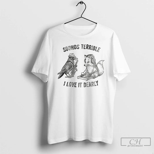 Premium Sound Terrible I Love It Dearly T Shirts