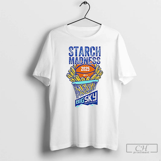 Premium Starch Madness Big Sky Conference 2025 T-Shirts, Hoodie, Sweatshirt | AU18TeeNovaLab.com