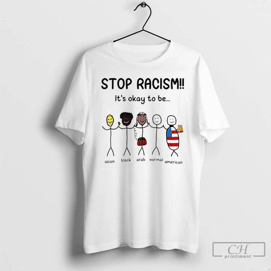 Premium Stop Racism Its Okay To Be Asian Black Arab Normal American Meme T Shirts
