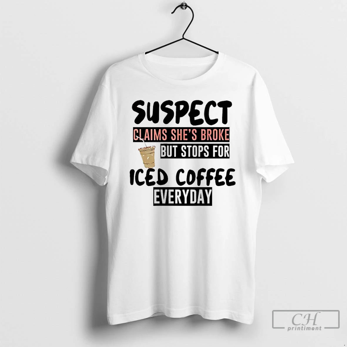 Premium Suspect Claims Shes Broke But Stops For Iced Coffee Everyday T-Shirts, Hoodie, Sweatshirt | AU18TeeNovaLab.com