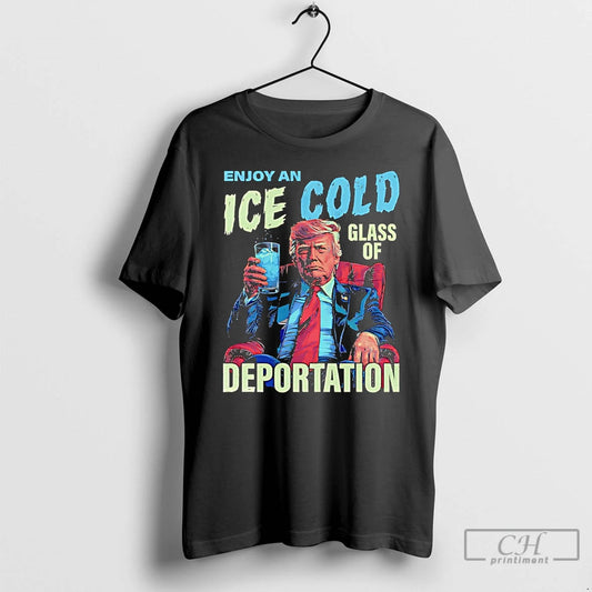 Premium Trump Enjoy An Ice Cold Glass Of Deportation T-Shirts, Hoodie, Sweatshirt | AU18TeeNovaLab.com
