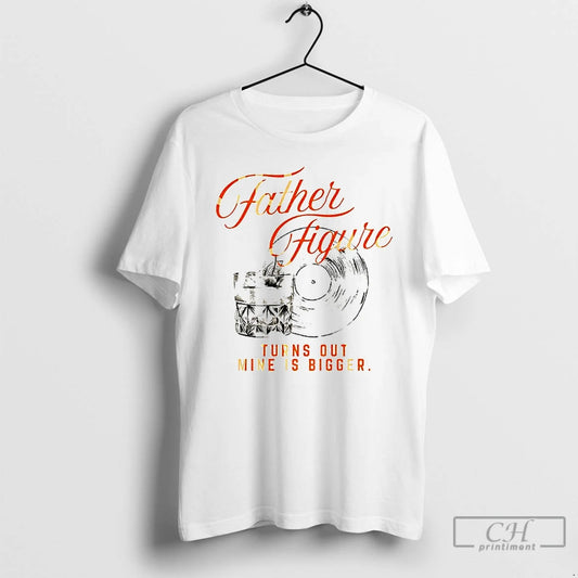 Premium Ts12 The Life Of A Show Girl Father Figure Turns Out Mine Is Bigger