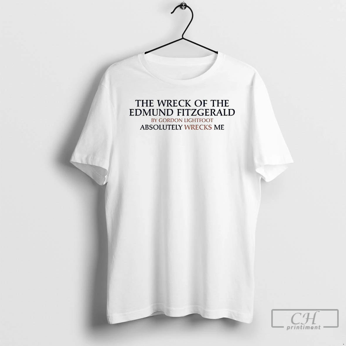 Premium The Wreck Of The Edmund Fitzgerald By Gordon Lightfoot Absolutely Wrecks Me T Shirts Hoodie, Sweatshirt