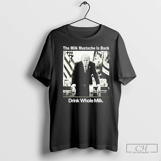 Premium The Milk Mustache Is Back Drink Whole Milk Trump T-Shirts, Hoodie, Sweatshirt | AU18TeeNovaLab.com
