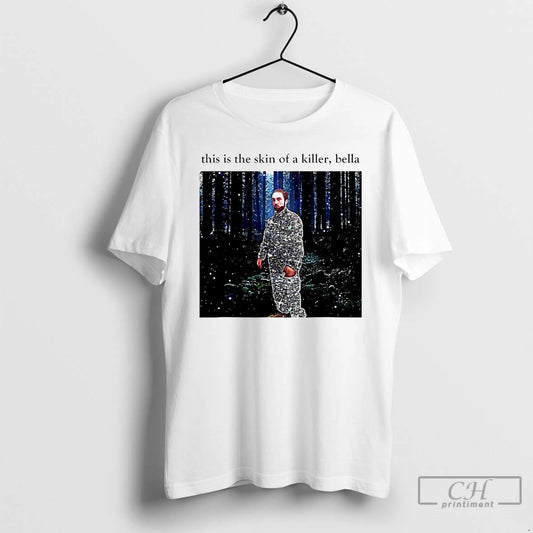 Premium This Is The Skin Of A Killer Bella Robert Pattinson T-Shirts, Hoodie, Sweatshirt | AU18TeeNovaLab.com