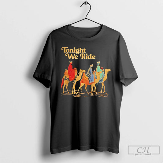 Premium Three Wise Men Tonight We Ride Christmas T-Shirts, Hoodie, Sweatshirt | AU18TeeNovaLab.com