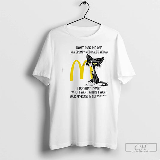 Premium Tired Cat Dont Piss Me Off Im A Grumpy Mcdonalds Woman I Do What T-Shirts, Hoodie, Sweatshirt | AU18TeeNovaLab.com