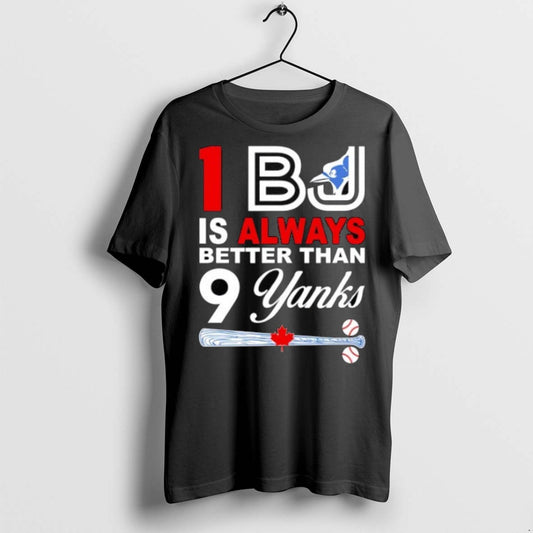 Premium Toronto Blue Jays 1 Bj Is Always Better Than 9 Yanks T Shirts
