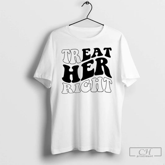 Premium Treat Her Right T-Shirts, Hoodie, Sweatshirt | AU18TeeNovaLab.com
