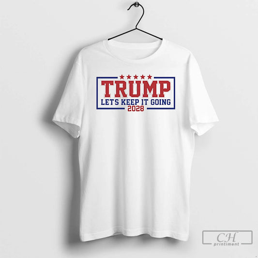 Premium Trump Lets Keep It Going 2028 T Shirts