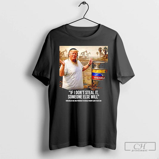 Premium Trump If I Dont Steal It Someone Else Will Venezuela T-Shirts, Hoodie, Sweatshirt | AU18TeeNovaLab.com