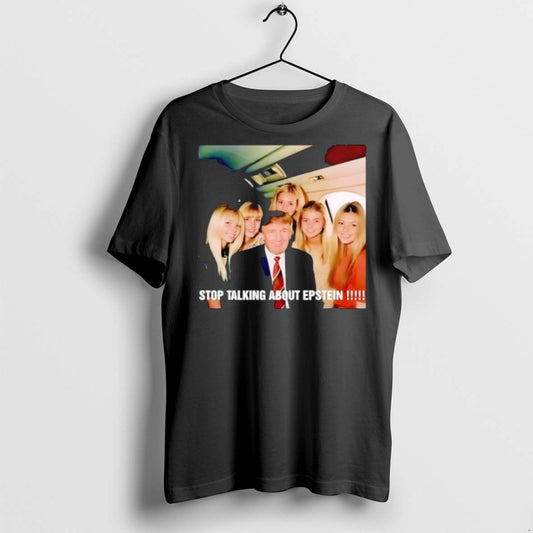 Premium Trump Stop Talking About Epstein T Shirts