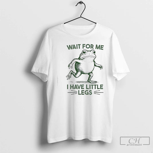 Premium Wait For Me I Have Little Legs Frog T-Shirts, Hoodie, Sweatshirt | AU18TeeNovaLab.com