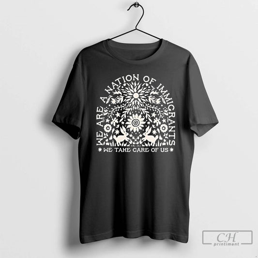 Premium We Are A Nation Of Immigrants We Take Care Of Us Anti Ice T-Shirts, Hoodie, Sweatshirt | AU18TeeNovaLab.com