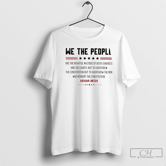 Premium We The People Are The Rightful Masters Abraham Lincoln Stars T Shirts