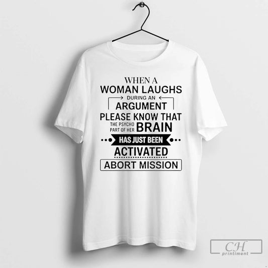 Premium When A Woman Laughs During An Argument Please Know That The Psycho Brain T-Shirts, Hoodie, Sweatshirt
