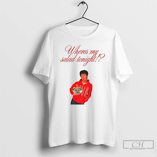 Premium Wheres My Salad Tonight T-Shirts, Hoodie, Sweatshirt | AU18TeeNovaLab.com