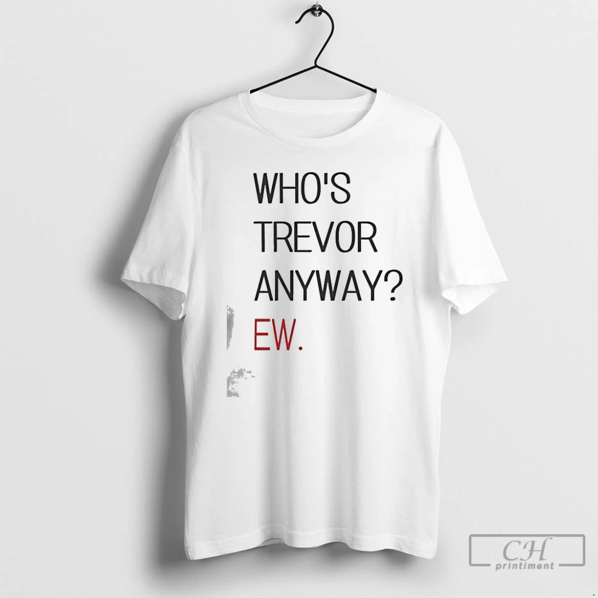 Premium Whos Trevor Anyway Ew T-Shirts, Hoodie, Sweatshirt | AU18TeeNovaLab.com